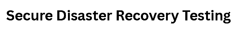  Secure Disaster Recovery Testing