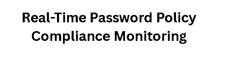  Real-Time Password Policy Compliance Monitoring