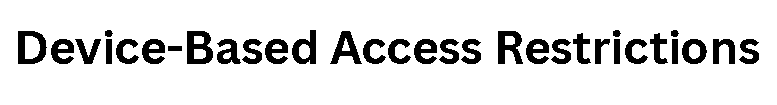Device-Based Access Restrictions