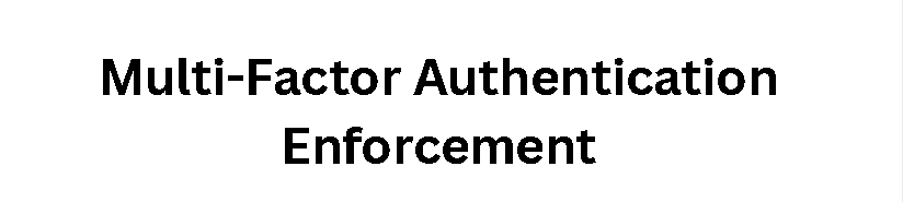 Multi-Factor Authentication Enforcement