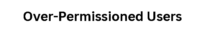 Over-Permissioned Users