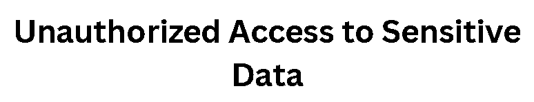 Unauthorized Access to Sensitive Data