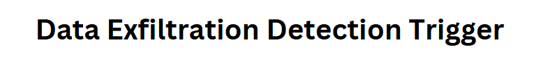 Data Exfiltration Detection Trigger