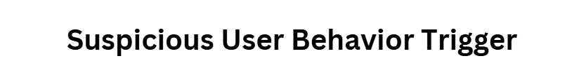 Suspicious User Behavior Trigger