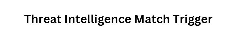 Threat Intelligence Match Trigger