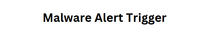 Malware Alert Trigger