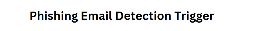 Phishing Email Detection Trigger