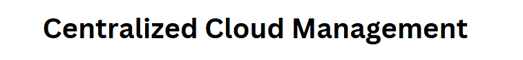 Centralized Cloud Management