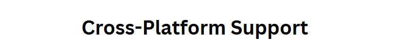 Cross-Platform Support