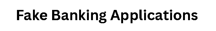 Fake Banking Applications