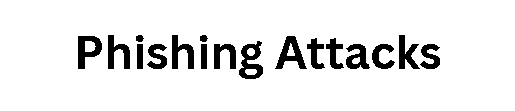 Phishing Attacks