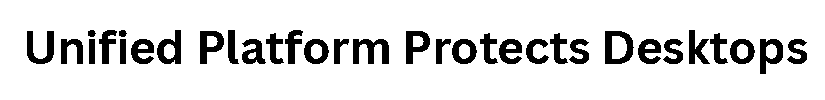 Unified Platform Protects Desktops