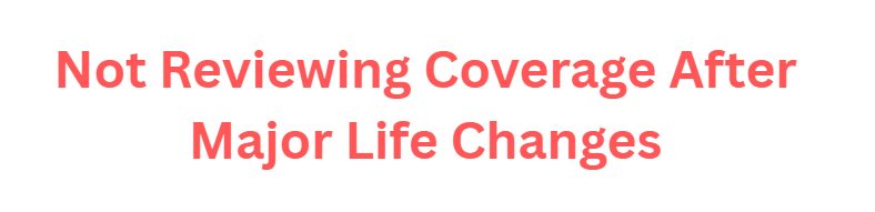 10 Life Insurance Mistakes That Leave Your Family Financially Unprotected 10 Not Reviewing Coverage After Major Life Changes