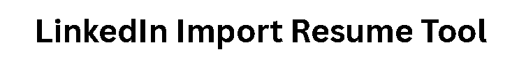 LinkedIn Import Resume Tool