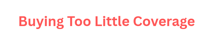 Buying Too Little Coverage