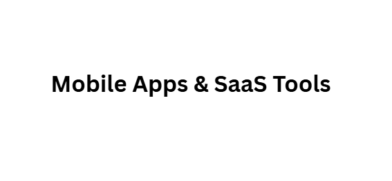Mobile Apps & SaaS Tools