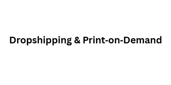 Dropshipping & Print‑on‑Demand