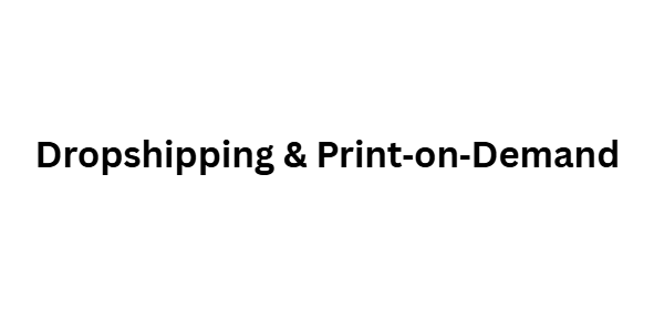 Dropshipping & Print‑on‑Demand