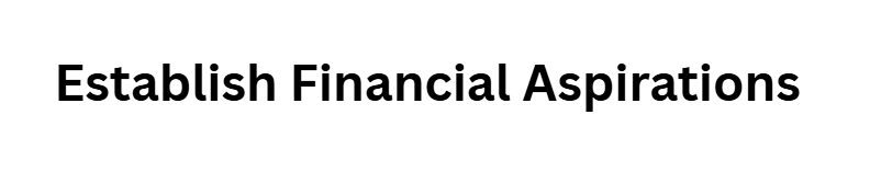 Establish Financial Aspirations