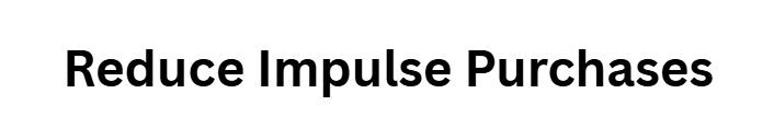 Reduce Impulse Purchases