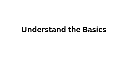 Understand the Basics