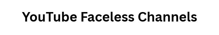 YouTube Faceless Channels