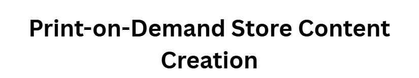 Print-on-Demand Store Content Creation