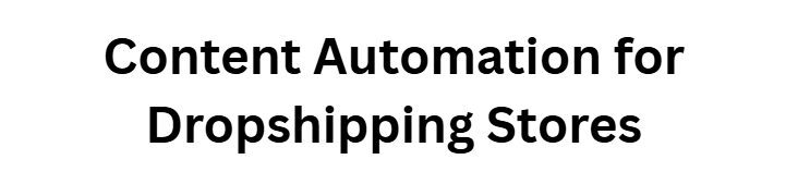 Content Automation for Dropshipping Stores