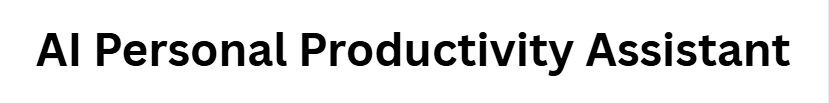 AI Personal Productivity Assistant