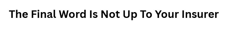 The Final Word Is Not Up To Your Insurer