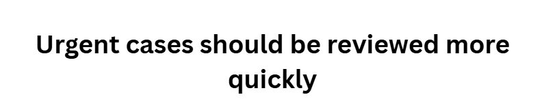 Urgent cases should be reviewed more quickly
