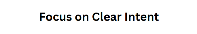 Focus on Clear Intent