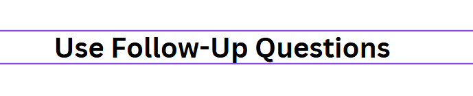 Use Follow-Up Questions
