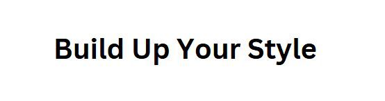 Build Up Your Style