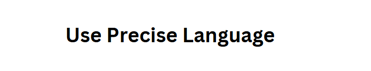 Use Precise Language