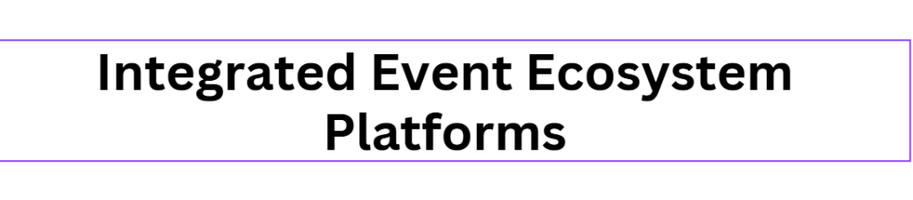 Integrated Event Ecosystem Platforms
