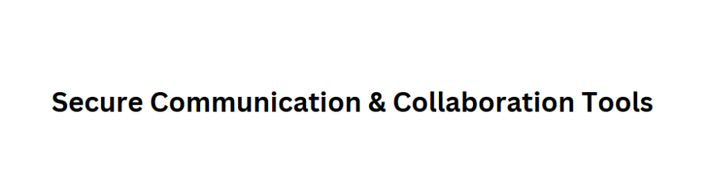 Secure Communication & Collaboration Tools