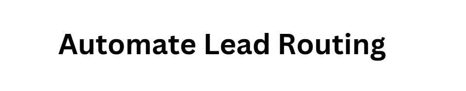 Automate Lead Routing