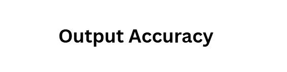 Output Accuracy