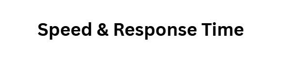 Speed & Response Time