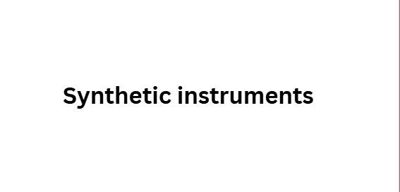 Synthetic instruments