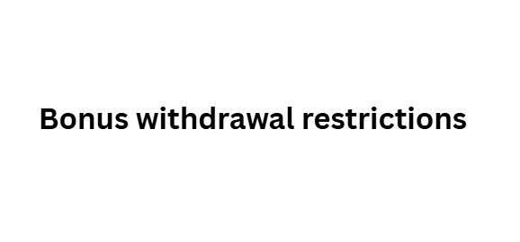 Bonus withdrawal restrictions