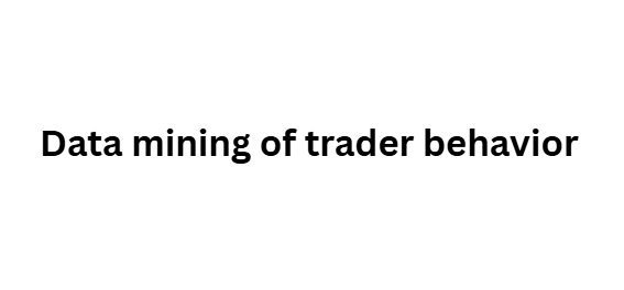 Data mining of trader behavior