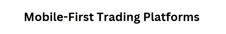 Mobile-First Trading Platforms