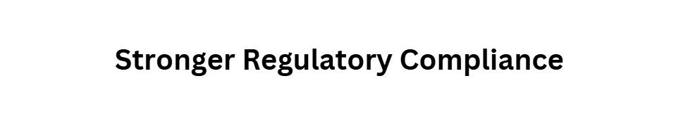 Stronger Regulatory Compliance