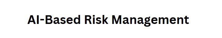 AI-Based Risk Management