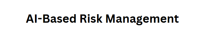 AI-Based Risk Management