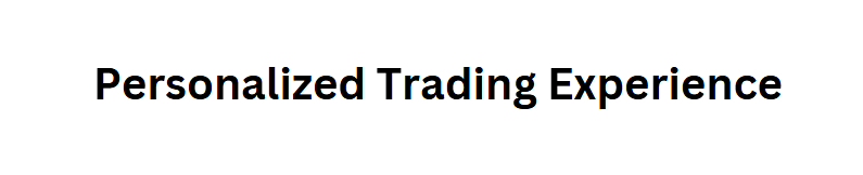 Personalized Trading Experience
