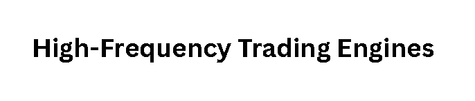 High-Frequency Trading Engines