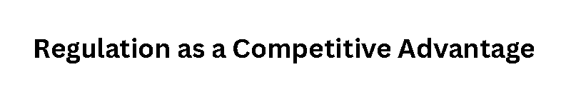 Regulation as a Competitive Advantage
